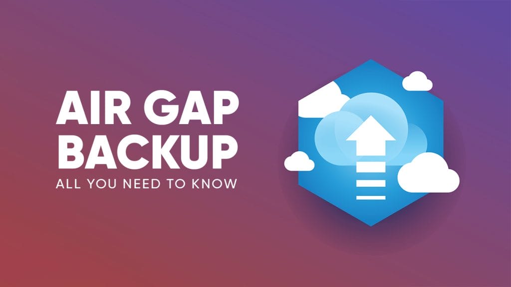 Air Gap Backups All You Need To Know