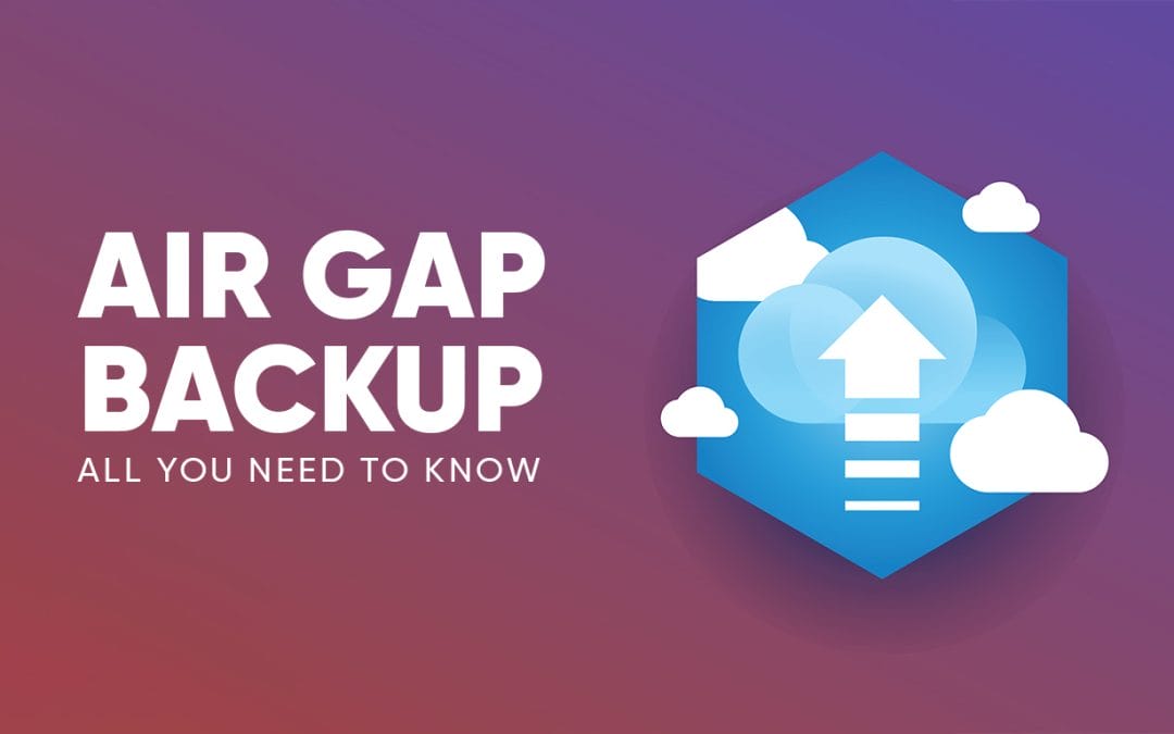 Air Gap Backups – All You Need to Know